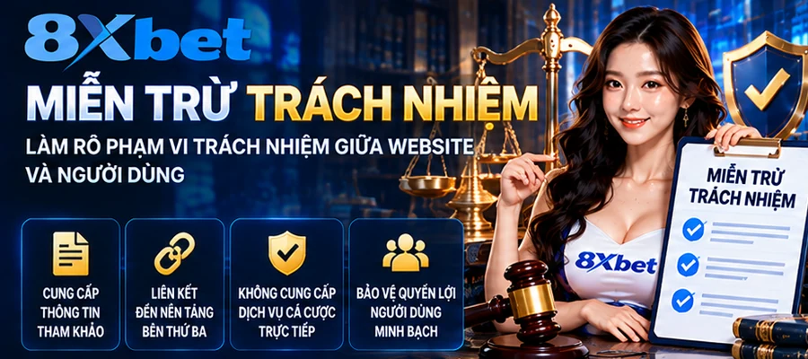 Miễn trừ trách nhiệm và làm rõ phạm vi trách nhiệm giữa website 8xbet và người dùng
